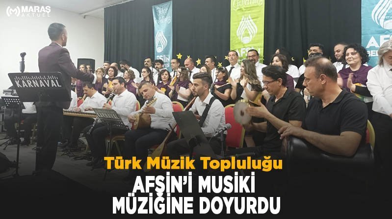 Türk Müzik Topluluğu Afşin’i Musiki Müziğine Doyurdu