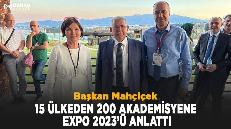 Başkan Mahçiçek, 15 ülkeden 200 akademisyene EXPO 2023’ü anlattı